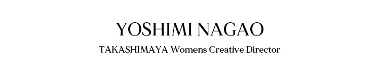 YOSHIMI NAGAO TAKASHIMAYA Womens Creative Director