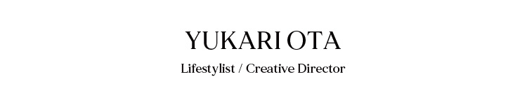 YUKARI OTA Lifestylist / Creative Director