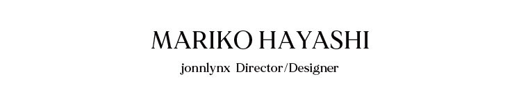 Mariko Hayashi / jonnlynx  Director/Designer