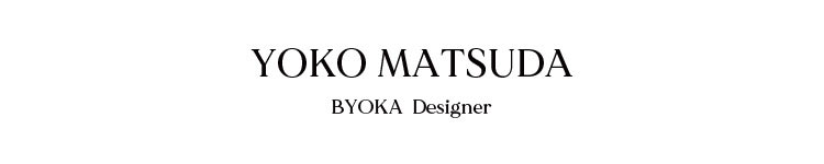 BYOKA Designer	Yoko Matsuda