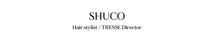 shuco　Hair stylist / TRESSE Director